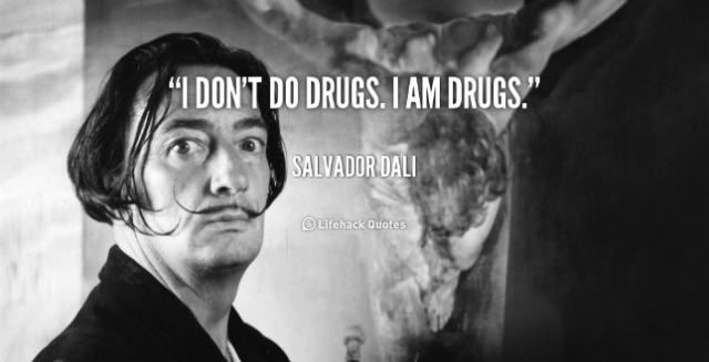 quote-Salvador-Dali-i-dont-do-drugs-i-am-drugs-91702